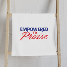 Load image into Gallery viewer, Empowered To Praise Hand Towel