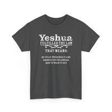 Load image into Gallery viewer, Yeshua Fulfilled the Law Tee