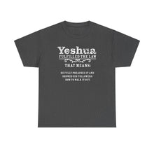 Load image into Gallery viewer, Yeshua Fulfilled the Law Tee