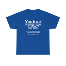 Load image into Gallery viewer, Yeshua Fulfilled the Law Tee