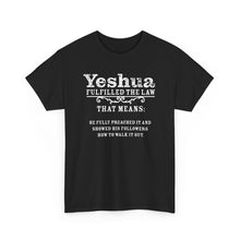 Load image into Gallery viewer, Yeshua Fulfilled the Law Tee