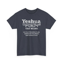 Load image into Gallery viewer, Yeshua Fulfilled the Law Tee