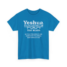 Load image into Gallery viewer, Yeshua Fulfilled the Law Tee