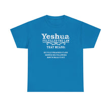 Load image into Gallery viewer, Yeshua Fulfilled the Law Tee