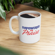 Load image into Gallery viewer, Empowered To Praise Mug 11oz
