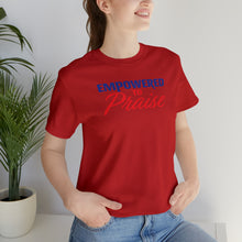 Load image into Gallery viewer, Empowered To Praise T-shirt
