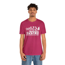 Load image into Gallery viewer, Break Free and Dance! T-Shirt
