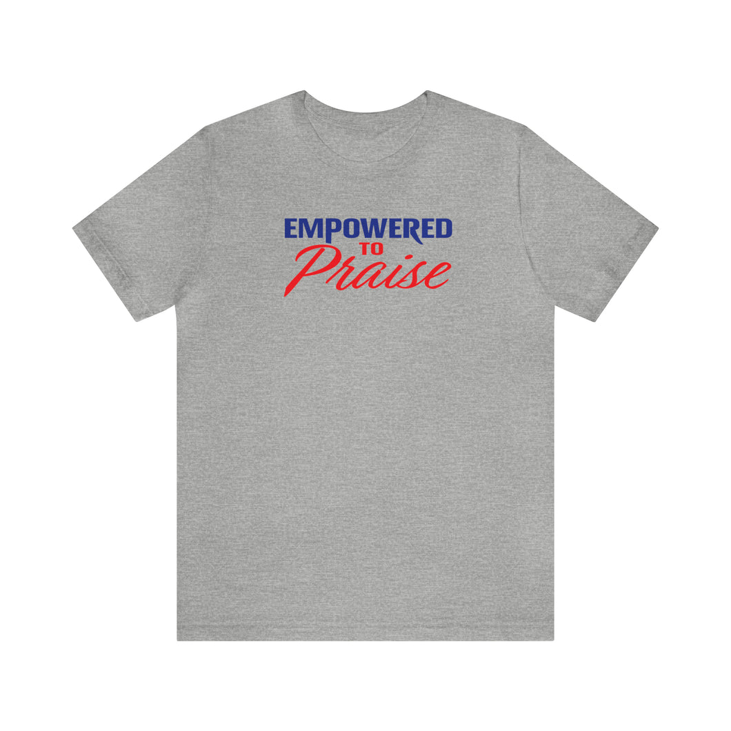 Empowered To Praise T-shirt