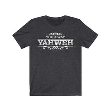 Load image into Gallery viewer, Your Way Yahweh T-Shirt
